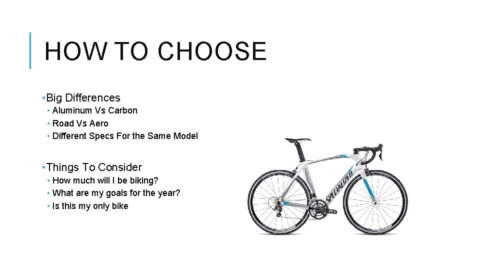 HOW TO CHOOSE • Big Differences • Aluminum Vs Carbon • Road Vs Aero