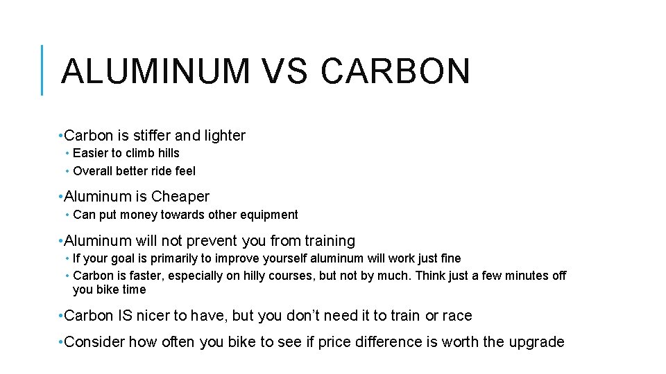 ALUMINUM VS CARBON • Carbon is stiffer and lighter • Easier to climb hills