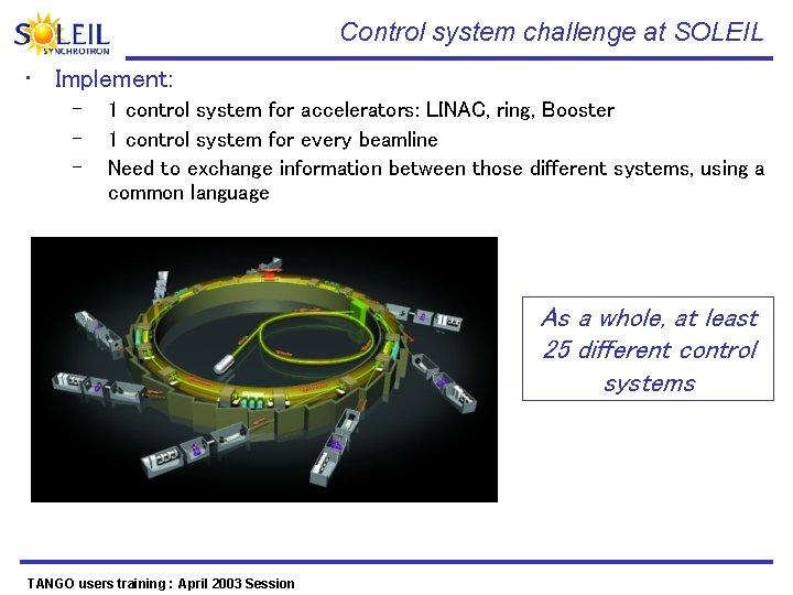 Control system challenge at SOLEIL • Implement: – – – 1 control system for