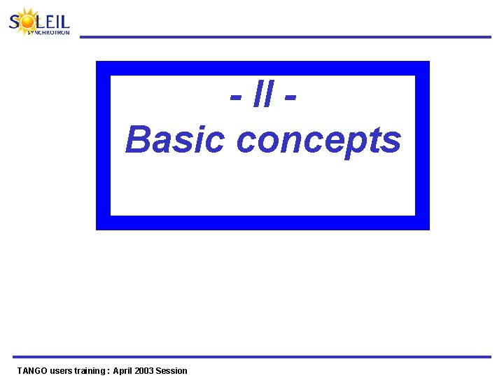 - II Basic concepts TANGO users training : April 2003 Session 