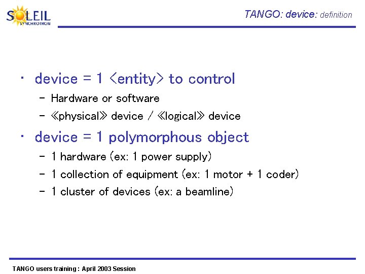 TANGO: device: definition • device = 1 <entity> to control – Hardware or software