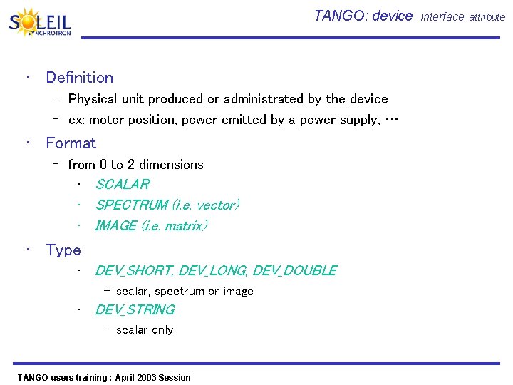 TANGO: device interface: attribute • Definition – Physical unit produced or administrated by the