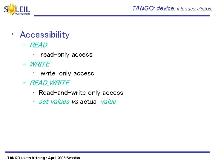 TANGO: device: interface: attribute • Accessibility – READ • read-only access – WRITE •