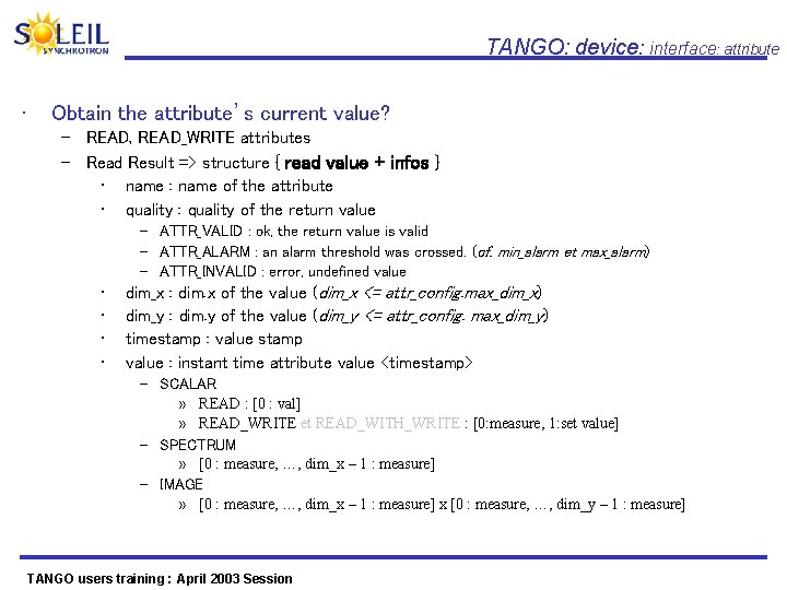 TANGO: device: interface: attribute • Obtain the attribute’s current value? – READ, READ_WRITE attributes