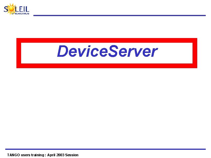 Device. Server TANGO users training : April 2003 Session 