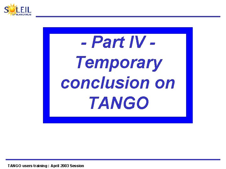 - Part IV Temporary conclusion on TANGO users training : April 2003 Session 