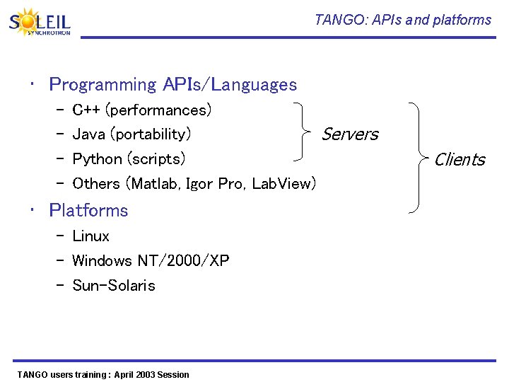 TANGO: APIs and platforms • Programming APIs/Languages – – C++ (performances) Java (portability) Servers