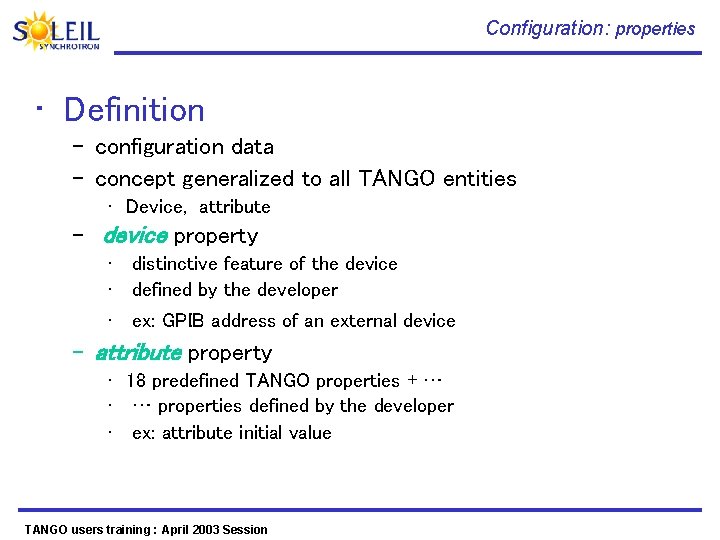 Configuration: properties • Definition – configuration data – concept generalized to all TANGO entities