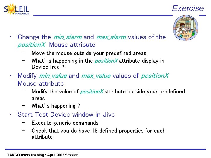 Exercise • Change the min_alarm and max_alarm values of the position. X Mouse attribute