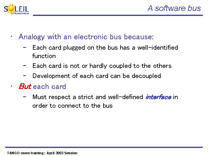 A software bus • Analogy with an electronic bus because: – Each card plugged