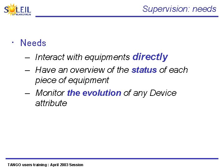 Supervision: needs • Needs – Interact with equipments directly – Have an overview of