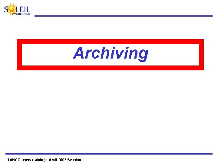 Archiving TANGO users training : April 2003 Session 