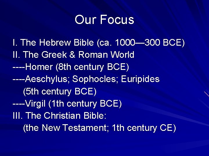 Our Focus I. The Hebrew Bible (ca. 1000— 300 BCE) II. The Greek &