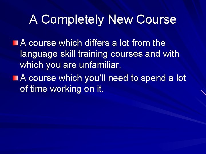 A Completely New Course A course which differs a lot from the language skill