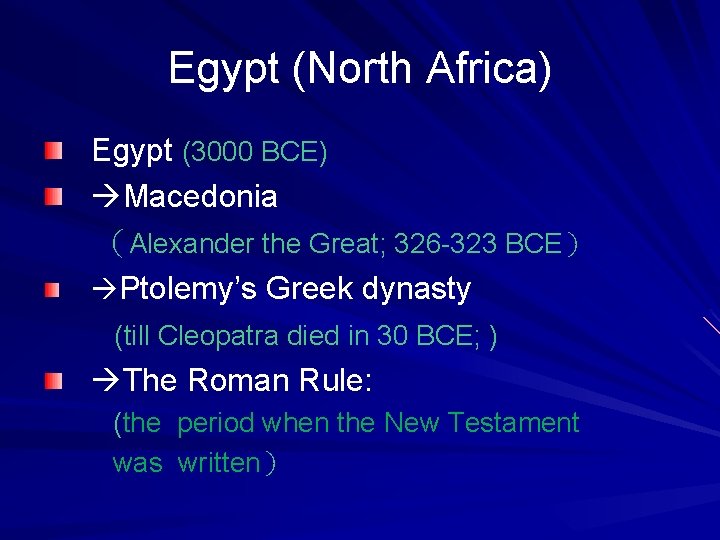 Egypt (North Africa) Egypt (3000 BCE) Macedonia （Alexander the Great; 326 -323 BCE） Ptolemy’s