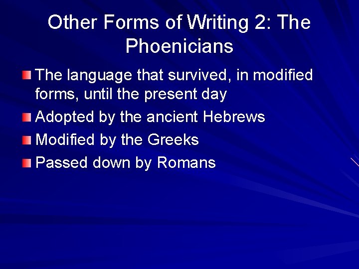 Other Forms of Writing 2: The Phoenicians The language that survived, in modified forms,