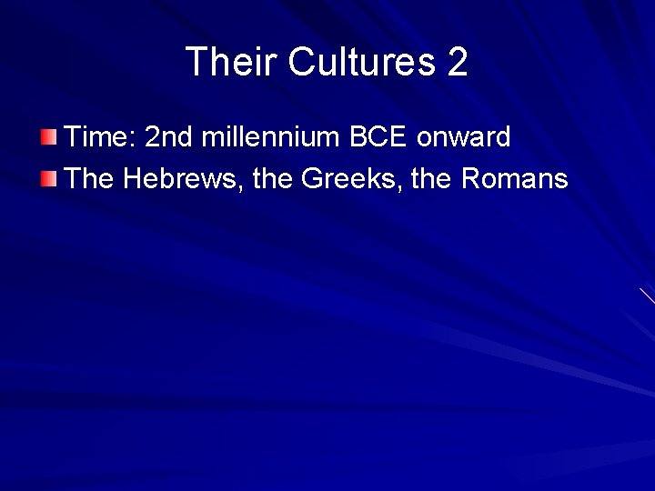 Their Cultures 2 Time: 2 nd millennium BCE onward The Hebrews, the Greeks, the