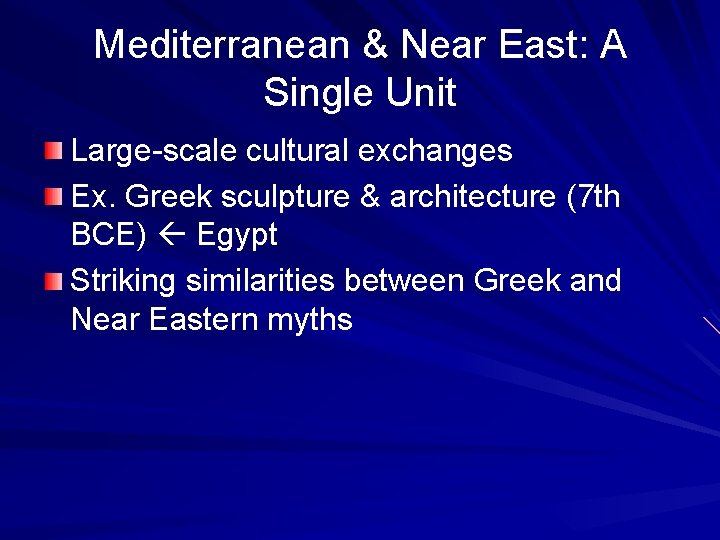 Mediterranean & Near East: A Single Unit Large-scale cultural exchanges Ex. Greek sculpture &