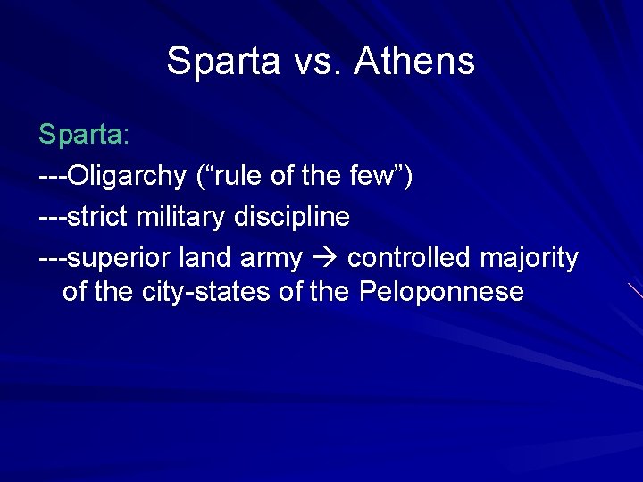 Sparta vs. Athens Sparta: ---Oligarchy (“rule of the few”) ---strict military discipline ---superior land