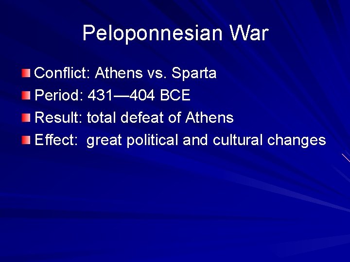 Peloponnesian War Conflict: Athens vs. Sparta Period: 431— 404 BCE Result: total defeat of