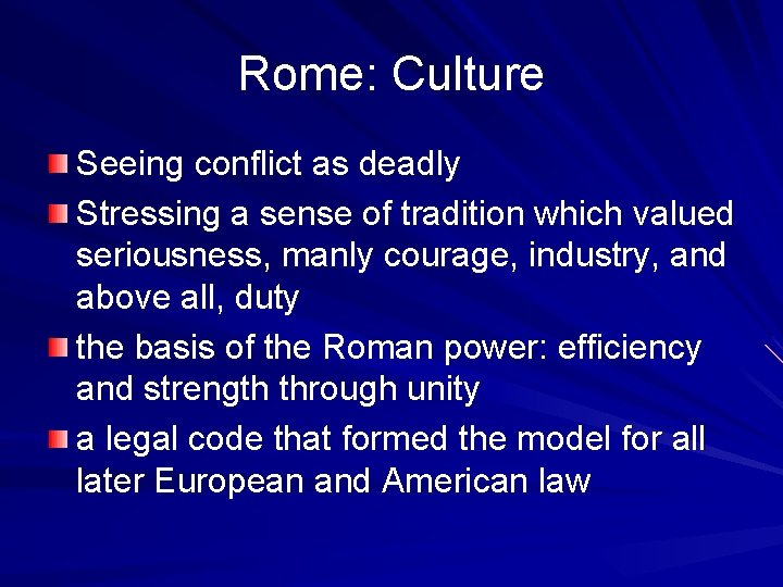 Rome: Culture Seeing conflict as deadly Stressing a sense of tradition which valued seriousness,