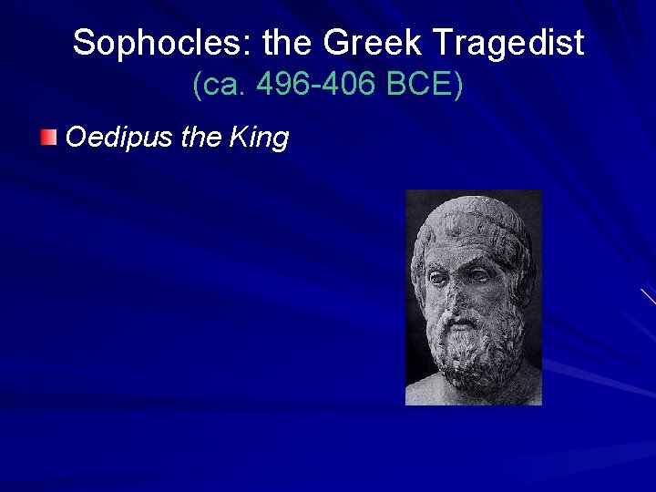 Sophocles: the Greek Tragedist (ca. 496 -406 BCE) Oedipus the King 