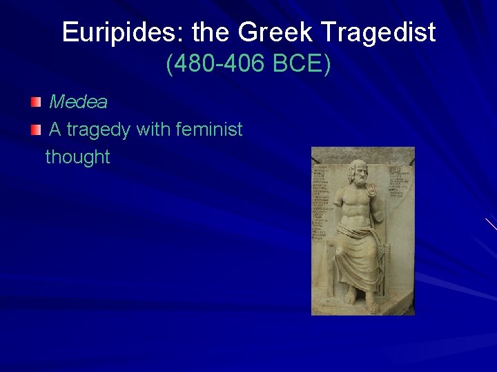Euripides: the Greek Tragedist (480 -406 BCE) Medea A tragedy with feminist thought 