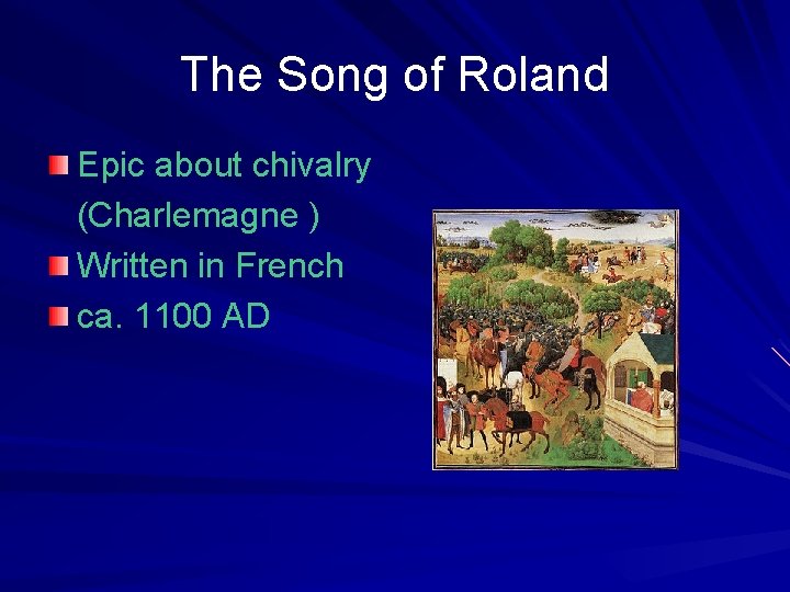 The Song of Roland Epic about chivalry (Charlemagne ) Written in French ca. 1100