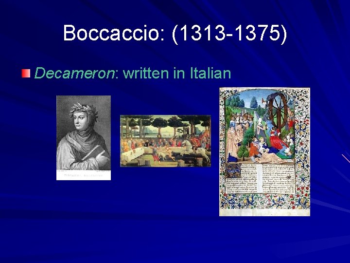 Boccaccio: (1313 -1375) Decameron: written in Italian 