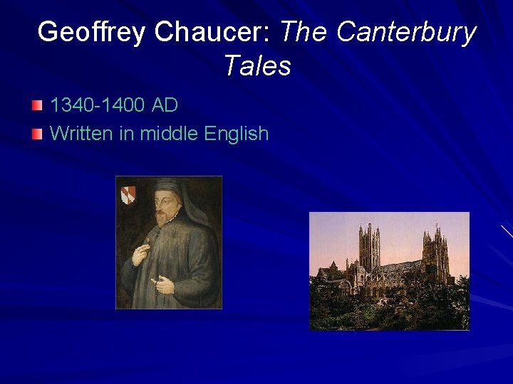 Geoffrey Chaucer: The Canterbury Tales 1340 -1400 AD Written in middle English 