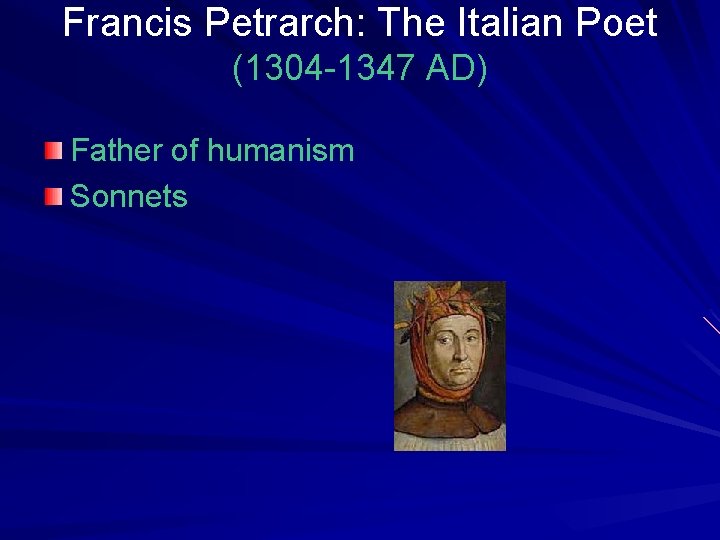 Francis Petrarch: The Italian Poet (1304 -1347 AD) Father of humanism Sonnets 