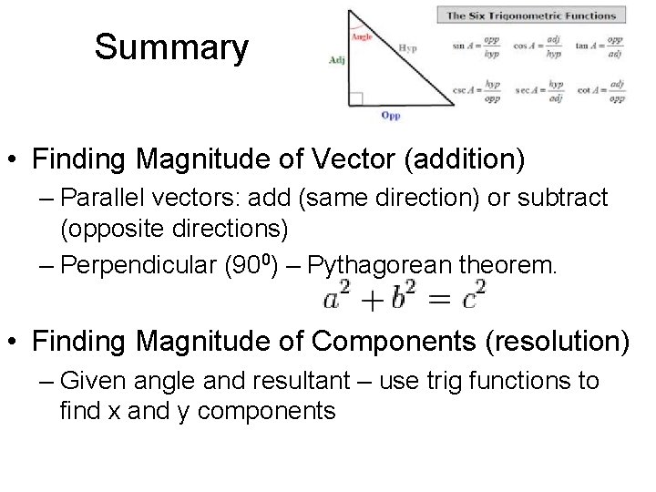Summary • Finding Magnitude of Vector (addition) – Parallel vectors: add (same direction) or