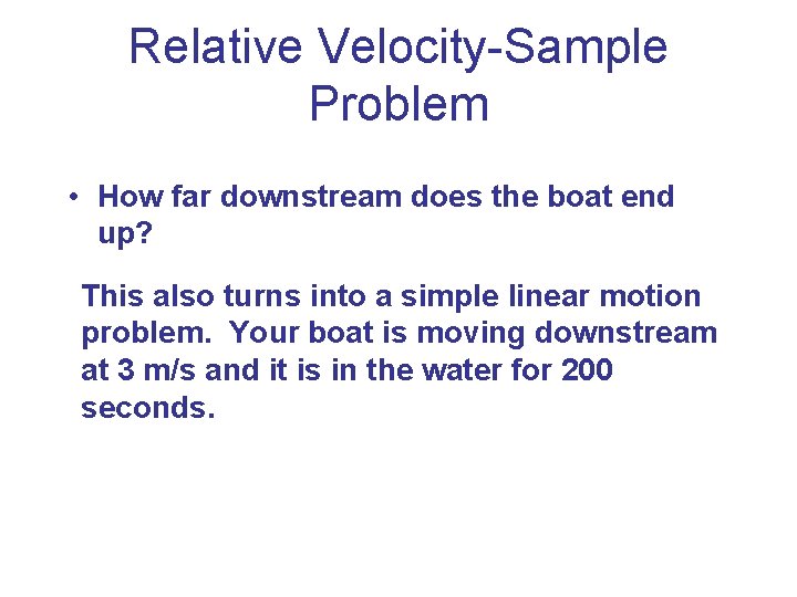 Relative Velocity-Sample Problem • How far downstream does the boat end up? This also