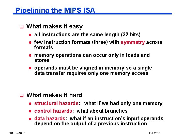 Pipelining the MIPS ISA q What makes it easy l l q l memory