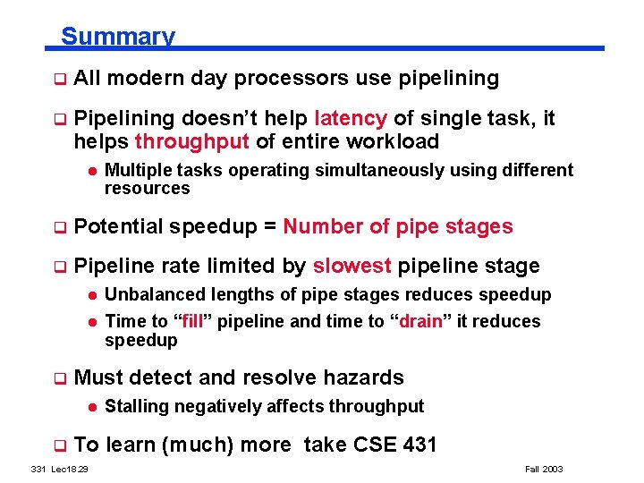 Summary q All modern day processors use pipelining q Pipelining doesn’t help latency of