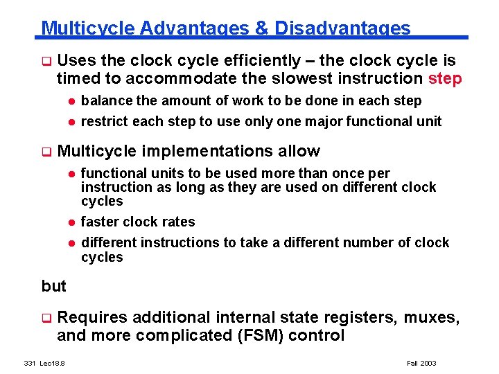 Multicycle Advantages & Disadvantages q Uses the clock cycle efficiently – the clock cycle