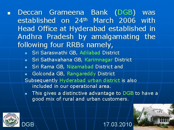 n Deccan Grameena Bank (DGB) was established on 24 th March 2006 with Head