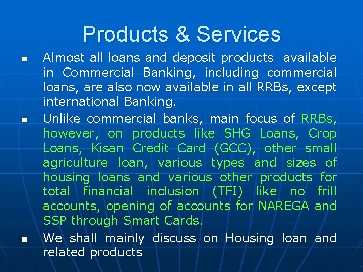 Products & Services n n n Almost all loans and deposit products available in