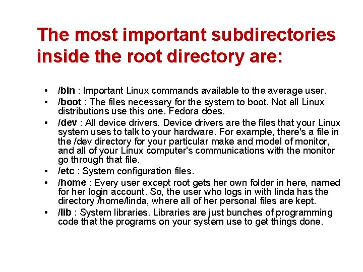 The most important subdirectories inside the root directory are: • • • /bin :