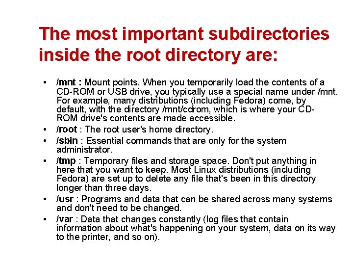 The most important subdirectories inside the root directory are: • • • /mnt :