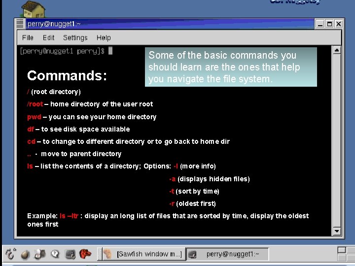 Commands: Some of the basic commands you should learn are the ones that help