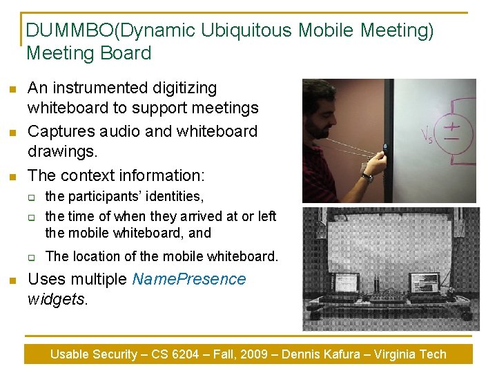 DUMMBO(Dynamic Ubiquitous Mobile Meeting) Meeting Board n n n An instrumented digitizing whiteboard to