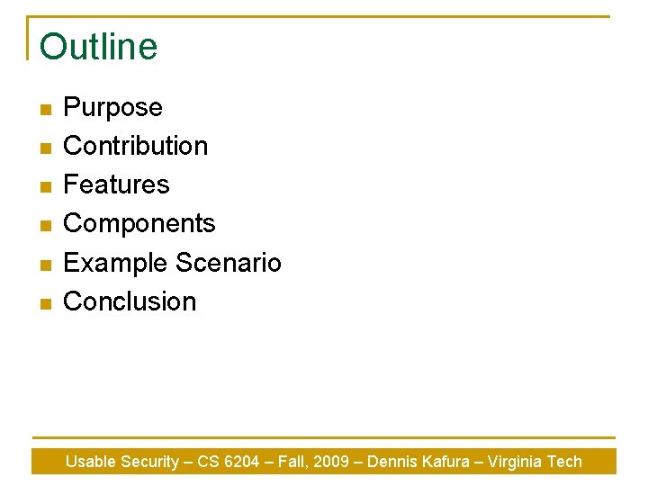 Outline n n n Purpose Contribution Features Components Example Scenario Conclusion Usable Security –