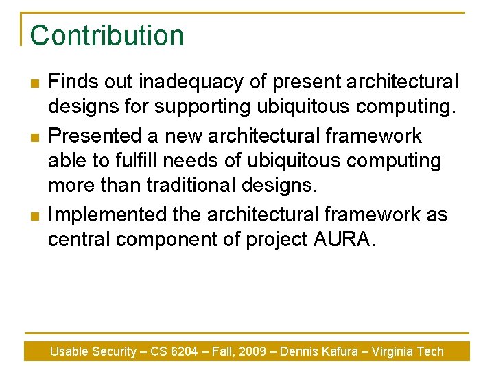 Contribution n Finds out inadequacy of present architectural designs for supporting ubiquitous computing. Presented