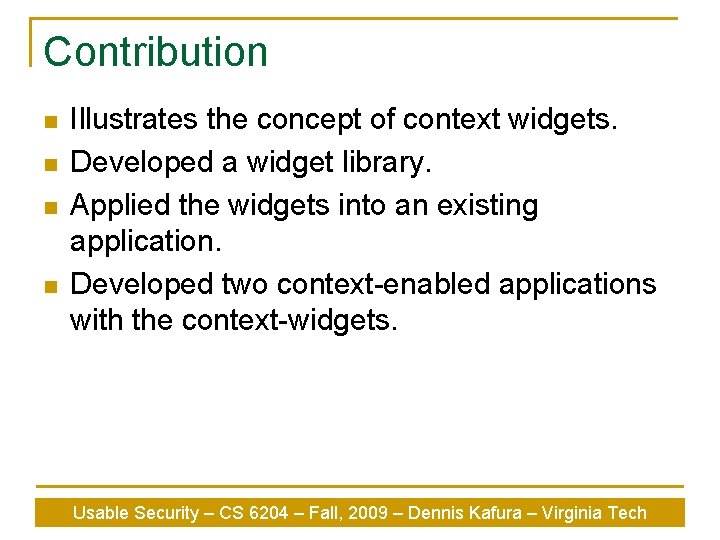 Contribution n n Illustrates the concept of context widgets. Developed a widget library. Applied