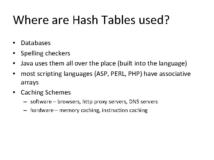 Where are Hash Tables used? Databases Spelling checkers Java uses them all over the