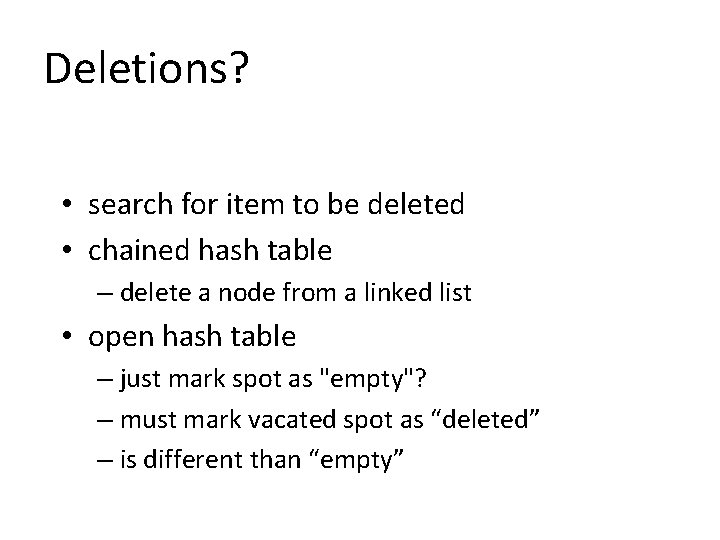Deletions? • search for item to be deleted • chained hash table – delete