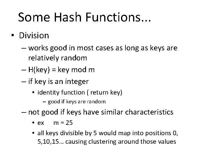 Some Hash Functions. . . • Division – works good in most cases as