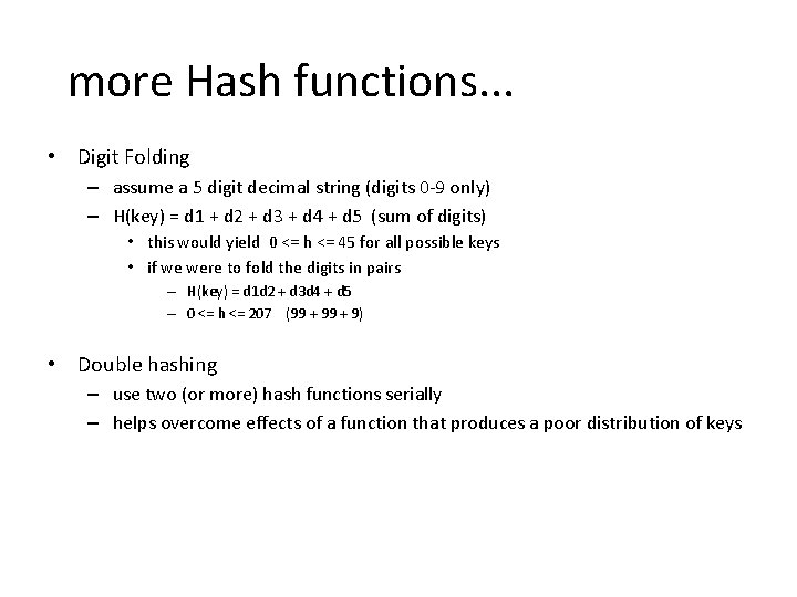 more Hash functions. . . • Digit Folding – assume a 5 digit decimal