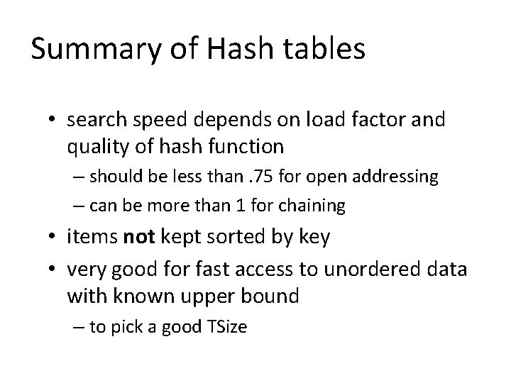 Summary of Hash tables • search speed depends on load factor and quality of